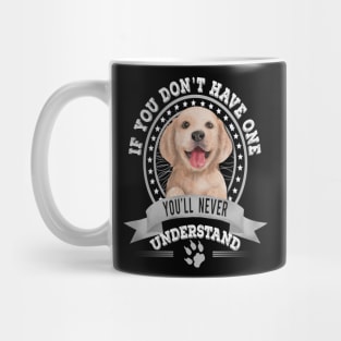 If You Don't Have One You'll Never Understand Golden Retriever Owner Mug